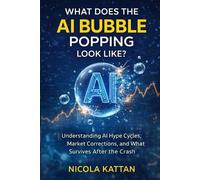 Nicola I Kattan What Does the AI Bubble Popping Look Like? Understan (Tascabile)