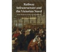 Nicola Kirkby Railway Infrastructure and the Victorian Novel (Copertina rigida)