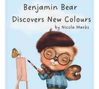 Nicola Marks Benjamin Bear Discovers New Colours (Tascabile)