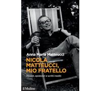 Nicola Matteucci, mio fratello. Ricordi, epistolari e scritti inediti
