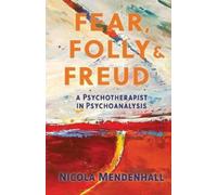 Nicola Mendenhall Fear, Folly and Freud (Tascabile)