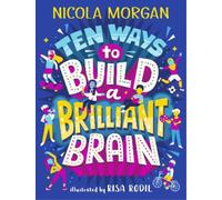 Nicola Morgan Morgan, Nicola Ten Ways to Build a Brilliant Brain (Tascabile)