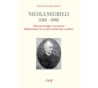 Nicola Negrelli (1801-1890). Fatti, personaggi e circostanze dell'epistola...