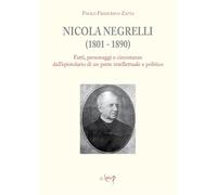 Nicola Negrelli (1801-1890). Fatti, personaggi e circostanze dell'epistolario di un prete intellettuale e politico