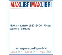 Nicola Neonato 1912-2006. Pittura, scultura, disegno - [De Ferrari Editore]