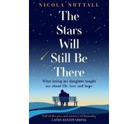 The Stars Will Still Be There: What losing my daughter taught me about life, love and hope - a memoir