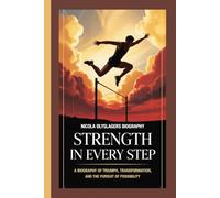 NICOLA OLYSLAGERS BIOGRAPHY: Strength in Every Step A biography of triumph, transformation, and the pursuit of possibility
