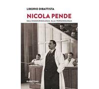 Nicola Pende. Dall’endocrinologia alla personologia