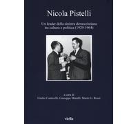 Nicola Pistelli. Un leader della Sinistra democristiana tra cultura e politica (1929-1964)