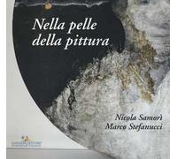 Nicola Samorì, Marco Stefanucci. Nella pelle della pittura. Ediz. a colori