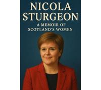 Nicola Sturgeon: A Memoir of Scotland's Women