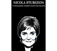 Nicola Sturgeon: A Trailblazer's Journey in Scottish Politics