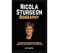Nicola Sturgeon Biography: Principle and Power - The Journey of Scotland’s Longest-Serving First Minister