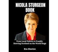 Nicola Sturgeon Book: From Local Politics to Frankly Steering Scotland on the World Stage