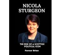 Nicola Sturgeon: The Rise of a Scottish Political Icon