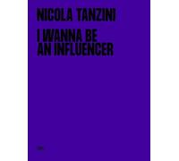 Nicola Tanzini. I wanna be an influencer - [Skira]