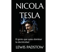 NICOLA TESLA: El genio que quiso dominar la electricidad