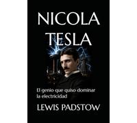 NICOLA TESLA: El genio que quiso dominar la electricidad