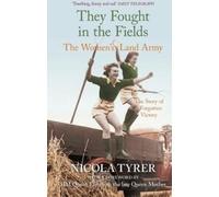 Nicola Tyrer They Fought in the Fields: The Women's Land Army (Tascabile)