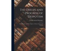Nicolas Antoine Boulanger The Origin and Progress of Despotism (Tascabile)