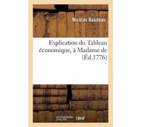 Nicolas Baudeau Explication Du Tableau Économique, À Madame De. (Tascabile)