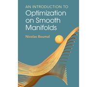 Nicolas Boumal An Introduction to Optimization on Smooth Manifolds (Tascabile)