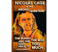 Nicolas Cage is the Wrong Question: The Bunny, the Box, and the High Price of Too Much