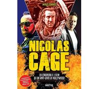 Nicolas Cage. La carriera e i film di un anti-divo di Hollywood