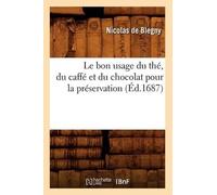 Nicolas De Bleg Le bon usage du thé, du caffé et du chocolat pour la (Tascabile)