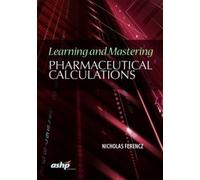 Nicolas Ferencz Learning and Mastering Pharmaceutical Calculations (Tascabile)