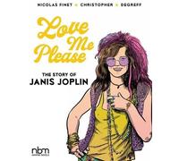 Love Me Please: The Story of Janis Joplin by Nicolas Finet