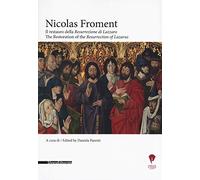 Nicolas Froment. Il restauro della «Resurrezione di Lazzaro»-The Restoration of the «Resurrection of Lazarus». Ediz. bilingue