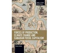 Nicolas Graham Forces of Production, Climate Change and Canadian Fos (Tascabile)