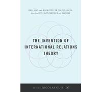 Nicolas Guilhot The Invention of International Relations Theory (Tascabile)
