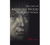 Nicolas K. Kiesslin The Life of Anthony Wood in His Own Word (Copertina rigida)