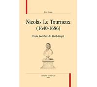 Nicolas Le Tourneux (1640-1686): Dans l'ombre de Port-Royal