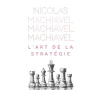Nicolas Machiavel : L'art de la stratégie pour tous