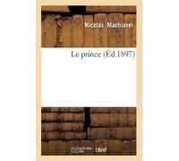 Nicolas Machiavel Le Prince (Éd.1897) (Tascabile) Philosophie