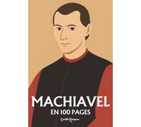 Nicolas Machiavel: l'essentiel de sa pensée en 100 pages