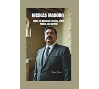 NICOLÁS MADURO: Inside The Bolivarian Fortress- Power, Politics, And Survival
