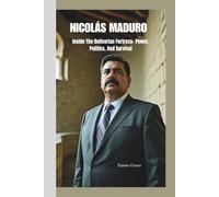 NICOLÁS MADURO: Inside The Bolivarian Fortress- Power, Politics, And Survival