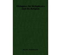 Nicolas. Malebranche Dialogues On Metaphysics And On Religion (Tascabile)