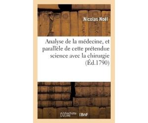 Nicolas Noel Analyse de la Médecine, Et Parallèle de Cette Prétendue (Tascabile)