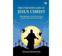 Nicolas Notovit The Unknown Life Of Jesus ChristThe Original Text Of (Tascabile)