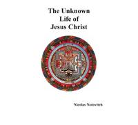Nicolas Notovitch The Unknown Life of Jesus Christ (Tascabile)