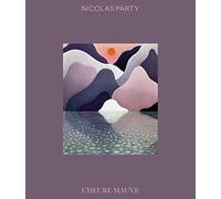 Nicolas Party. L'Heure Mauve. Ediz. inglese e francese