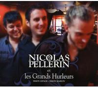 Nicolas Pellerin Et Les Grands Hurleurs - Nicolas Pellerin Et Les Grands Hurleurs