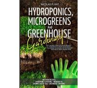 Nicolas Plant HYDROPONICS, MICROGREENS and GREENHOUSE GARDENING (Tascabile)