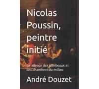 Nicolas Poussin, peintre initié: Le silence des tombeaux et des chambres du milieu