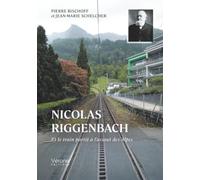 Nicolas Riggenbach: Et le train partit à l'assaut des Alpes